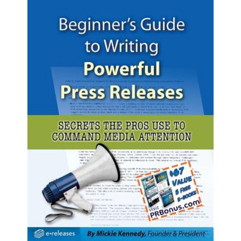 Beginner''s Guide to Writing Powerful Press Releases: Secrets the Pros Use to Command Media Attention, Createspace Independent Publishing Platform