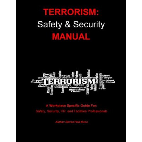 Terrorism: Safety and Security Manual: Step-By-Step Guide for Managers Responsible for Emergency Prepa..., Createspace Independent Publishing Platform