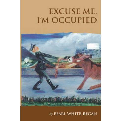 Excuse Me I''m Occupied: Story of Life on the Island of Guernsey During the German Occupation and What ..., Createspace