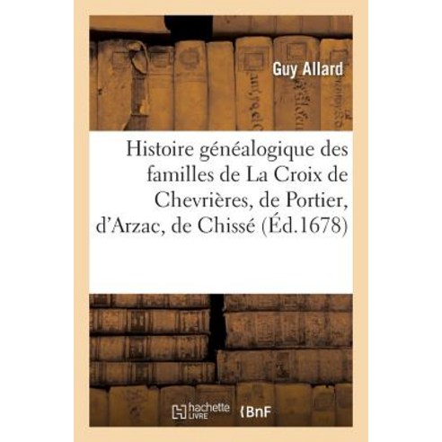 Histoire Genealogique Des Familles de la Croix de Chevrieres, Hachette Livre - Bnf
