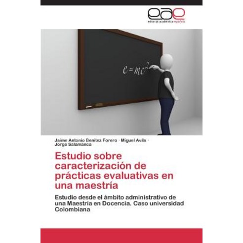 Estudio Sobre Caracterizacion de Practicas Evaluativas En Una Maestria, Eae Editorial Academia Espanola