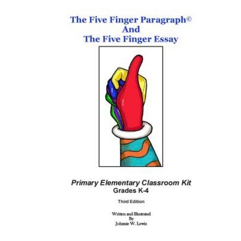 The Five Finger Paragraph(c) and the Five Finger Essay: Primary Elem. Class Kit: Primary Elementary (..., Createspace Independent Publishing Platform