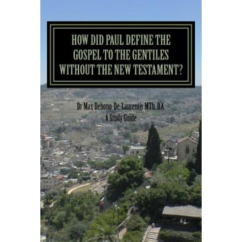 How Did Paul Define the Gospel to the Gentiles With-Out the New Testament?: Understanding Sha''ul the R..., Createspace Independent Publishing Platform
