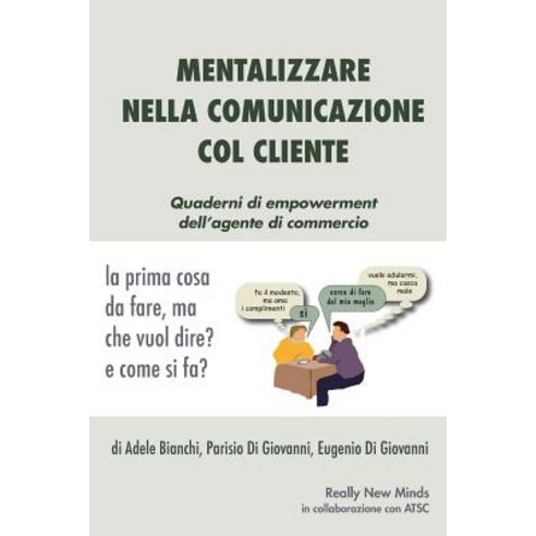 Mentalizzare Nella Comunicazione Col Cliente: La Prima Cosa Da Fare Ma Che Vuol Dire? E Come Si Fa?, Createspace Independent Publishing Platform