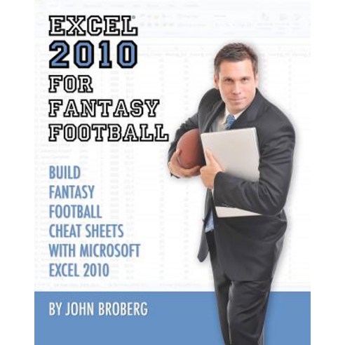 Excel 2010 for Fantasy Football: 8 Steps to Custom Fantasy Football Cheat Sheets with Microsoft Excel ..., Createspace Independent Publishing Platform