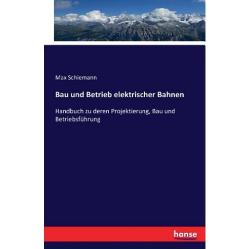 Bau Und Betrieb Elektrischer Bahnen, Hansebooks
