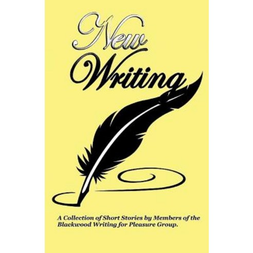 New Writing: A Collection of Short Stories and Poems by Members of the Blackwood Writing for Pleasure ..., Createspace Independent Publishing Platform