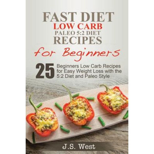 5: 2 Fast Diet: 5:2 Diet Recipes and 5:2 Diet Cookbook. 25 Beginners Low Carb Paleo Recipes for Easy W..., Createspace Independent Publishing Platform