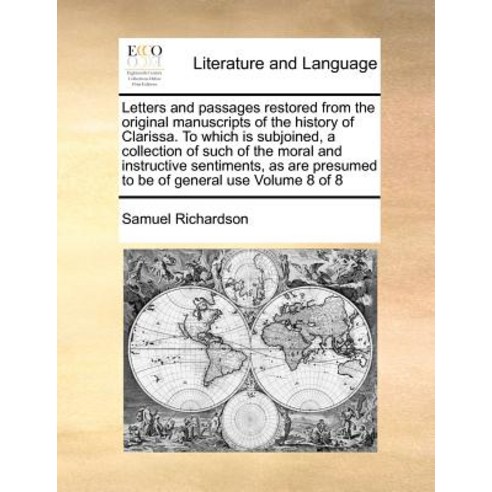 Letters and Passages Restored from the Original Manuscripts of the History of Clarissa. to Which Is Su..., Gale Ecco, Print Editions
