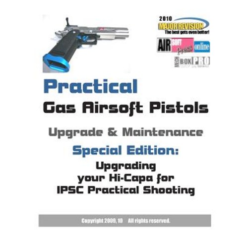 Practical Gas Airsoft Pistols Upgrade & Maintenance: Special Edition: Upgrading Your Hi-Capa for Ipsc ..., Createspace Independent Publishing Platform