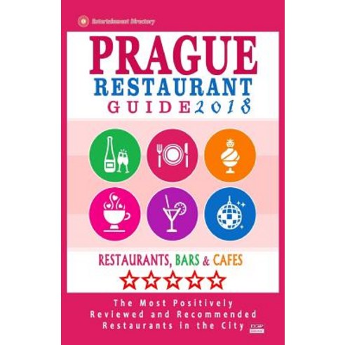 Prague Restaurant Guide 2018: Best Rated Restaurants in Prague Czech Republic - 400 Restaurants Bars..., Createspace Independent Publishing Platform