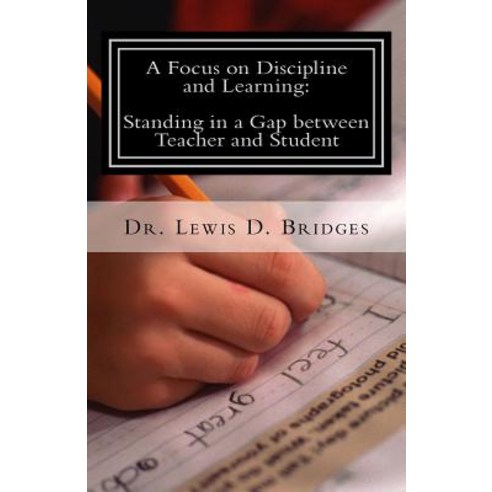 A Focus on Discipline and Learning: Standing in a Gap Between Teacher and Student: In-School Suspensio..., Createspace Independent Publishing Platform