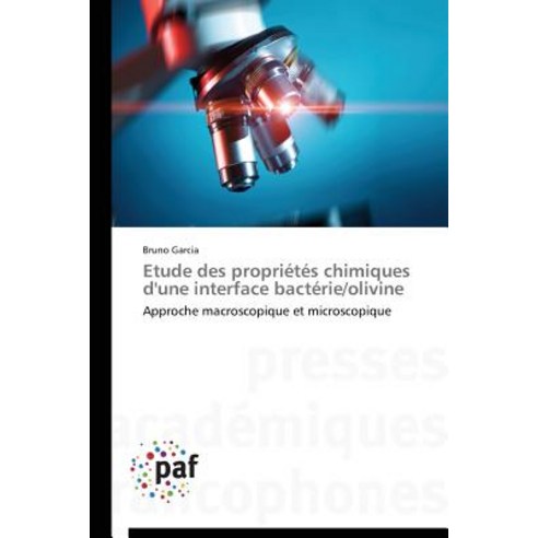 Etude Des Proprietes Chimiques D''Une Interface Bacterie/Olivine = Etude Des Propria(c)Ta(c)S Chimiques..., Academiques