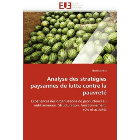 Analyse Des Strategies Paysannes de Lutte Contre La Pauvrete = Analyse Des Strata(c)Gies Paysannes de ..., Univ Europeenne