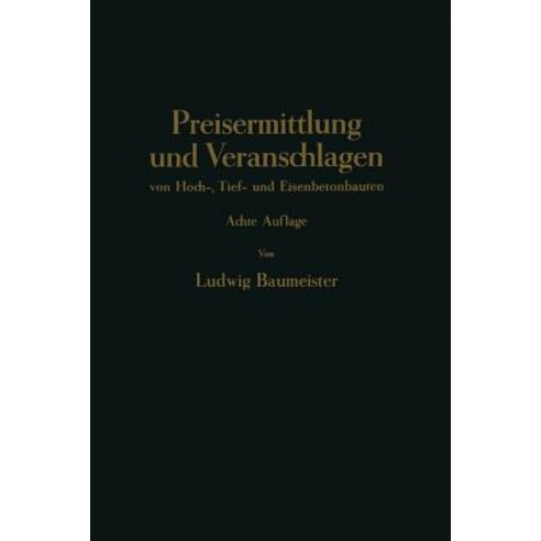 Preisermittlung Und Veranschlagen Von Hoch- Tief- Und Eisenbetonbauten: Ein Hilfs- Und Nadisdilagebuc..., Springer