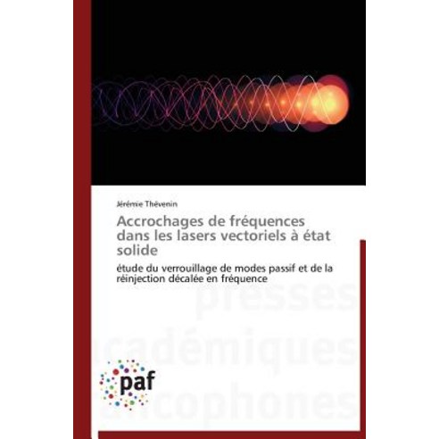 Accrochages de Frequences Dans Les Lasers Vectoriels a Etat Solide = Accrochages de Fra(c)Quences Dans..., Omniscriptum