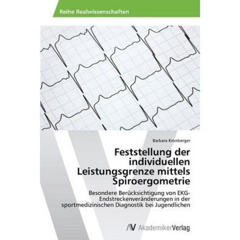 Feststellung Der Individuellen Leistungsgrenze Mittels Spiroergometrie, AV Akademikerverlag
