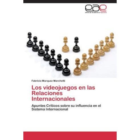 Los Videojuegos En Las Relaciones Internacionales, Eae Editorial Academia Espanola