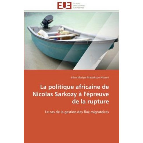 La Politique Africaine de Nicolas Sarkozy A L''Epreuve de La Rupture, Univ Europeenne