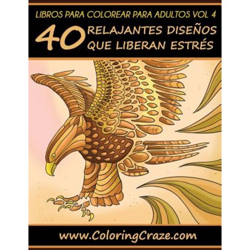 Libros Para Colorear Para Adultos Volumen 4: 40 Relajantes Disenos Que  Liberan