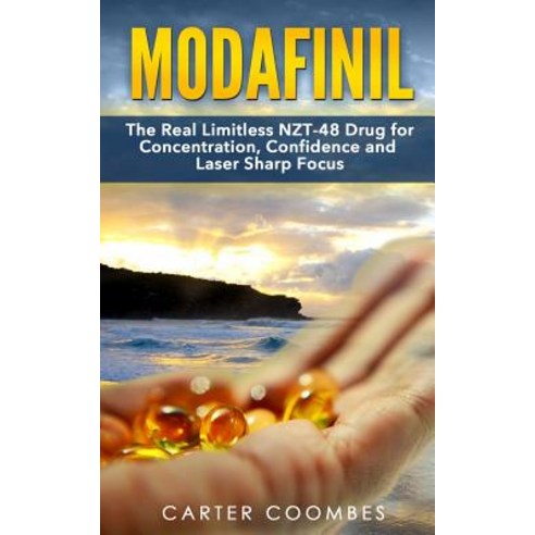 (영문도서) Modafinil: The Real Limitless Nzt-48 Drug for Concentration Confidence and Laser Sharp Focus [Booklet..., Createspace Independent Publishing Platform