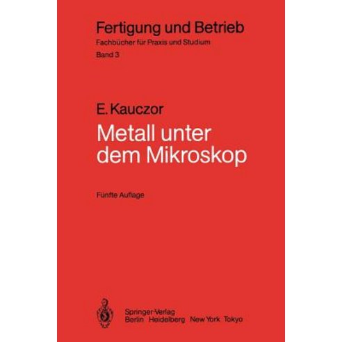 Metall Unter Dem Mikroskop: Einfuhrung in Die Metallographische Gefugelehre, Springer