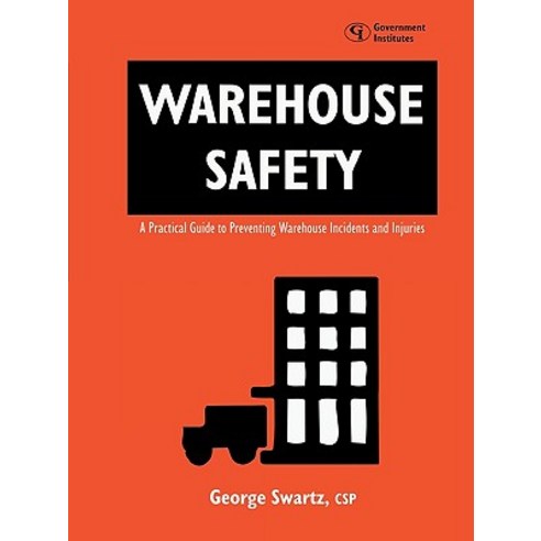 Warehouse Safety: A Practical Guide to Preventing Warehouse Incidents and Injuries: A Practical Guide ..., Government Institutes