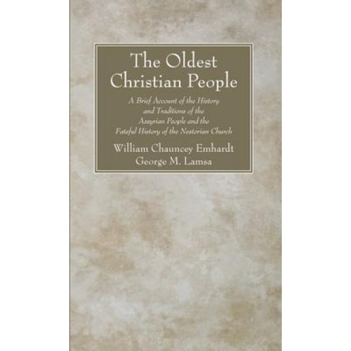 The Oldest Christian People: A Brief Account of the History and Traditions of the Assyrian People and ..., Wipf & Stock Publishers
