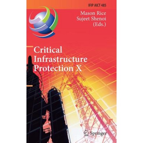 Critical Infrastructure Protection X: 10th Ifip Wg 11.10 International Conference Iccip 2016 Arlingt..., Springer