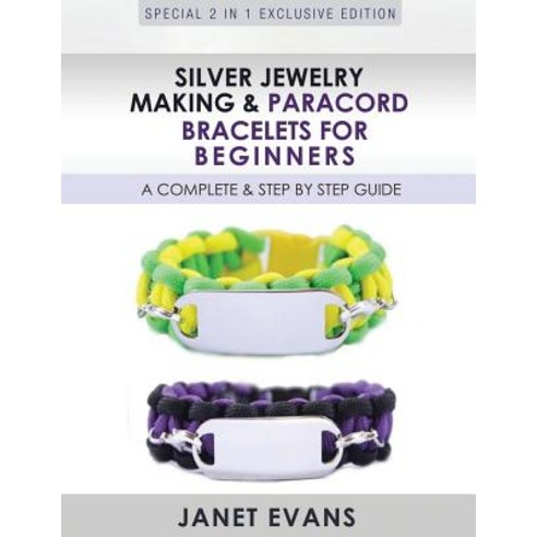 Silver Jewelry Making & Paracord Bracelets for Beginners: A Complete & Step by Step Guide: (Special 2 ..., Speedy Publishing LLC