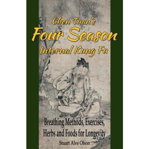 Chen Tuan''s Four Season Internal Kungfu: Breathing Methods Exercises Herbs and Foods for Longevity, Createspace Independent Publishing Platform