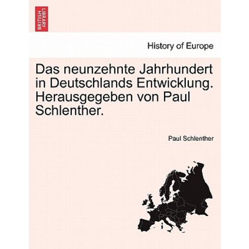 Das Neunzehnte Jahrhundert in Deutschlands Entwicklung. Herausgegeben Von Paul Schlenther. Band I, British Library, Historical Print Editions