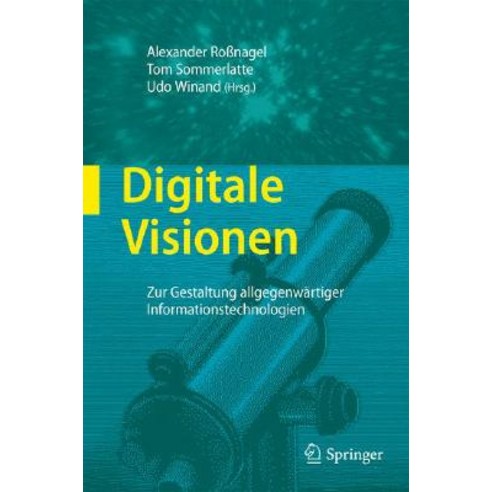 Digitale Visionen: Zur Gestaltung Allgegenw Rtiger Informationstechnologien, Springer