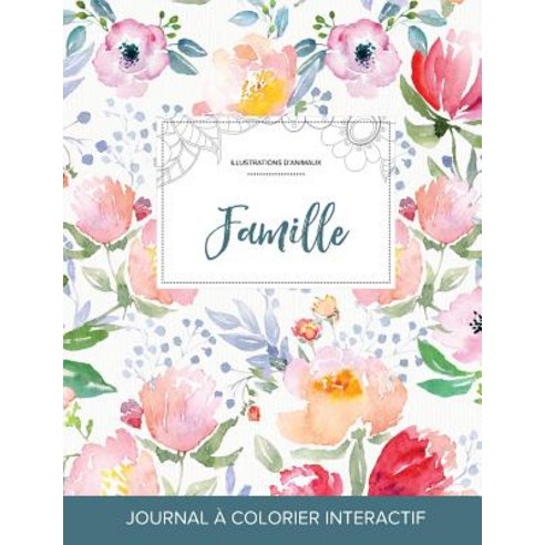 Journal de Coloration Adulte: Famille (Illustrations D''Animaux La Fleur), Adult Coloring Journal Press