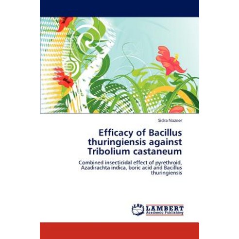 Efficacy of Bacillus Thuringiensis Against Tribolium Castaneum Paperback, LAP Lambert Academic Publishing