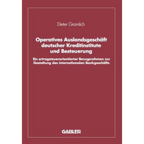 Operatives Auslandsgeschaft Deutscher Kreditinstitute Und Besteuerung: Ein Ertragsteuerorientierter Be..., Gabler Verlag