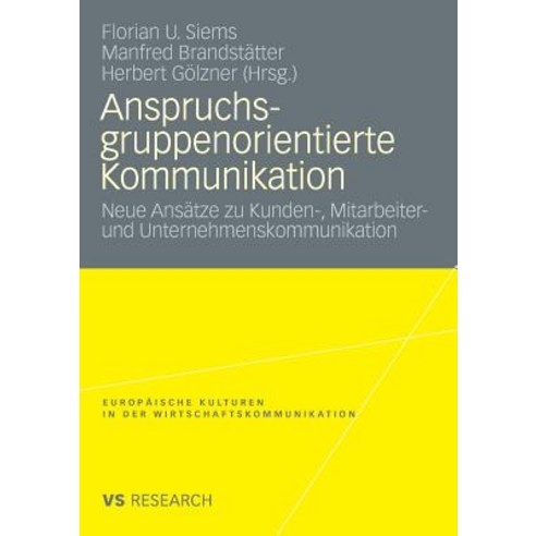 Anspruchsgruppenorientierte Kommunikation: Neue Ansatze Zu Kunden- Mitarbeiter- Und Unternehmenskommu..., Vs Verlag Fur Sozialwissenschaften