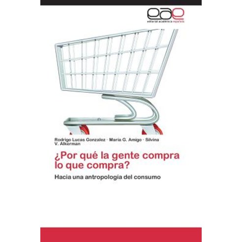 Por Que La Gente Compra Lo Que Compra?, Eae Editorial Academia Espanola