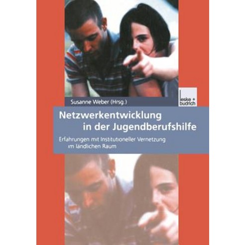 Netzwerkentwicklung in Der Jugendberufshilfe: Erfahrungen Mit Institutioneller Vernetzung Im Landliche..., Vs Verlag Fur Sozialwissenschaften