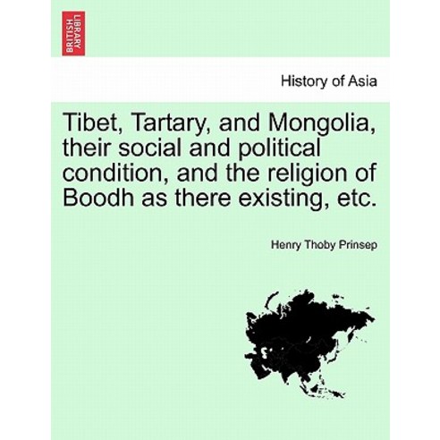Tibet Tartary and Mongolia Their Social and Political Condition and the Religion of Boodh as There..., British Library, Historical Print Editions