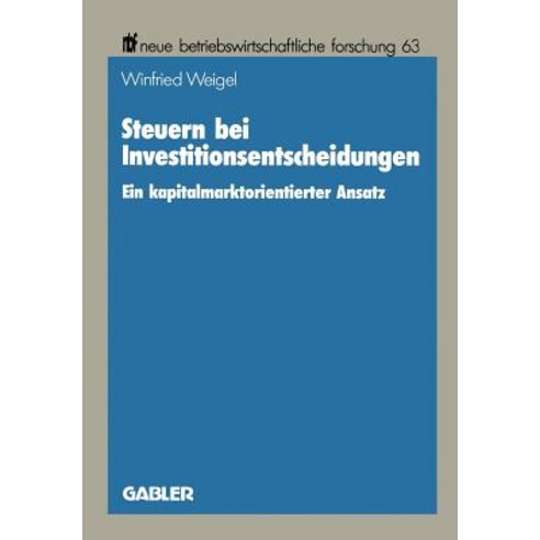 Steuern Bei Investitionsentscheidungen: Ein Kapitalmarktorientierter Ansatz, Gabler Verlag