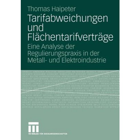 Tarifabweichungen Und Flachentarifvertrage: Eine Analyse Der Regulierungspraxis in Der Metall- Und Ele..., Vs Verlag Fur Sozialwissenschaften