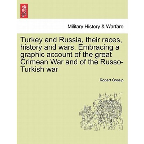 Turkey and Russia Their Races History and Wars. Embracing a Graphic Account of the Great Crimean War..., British Library, Historical Print Editions