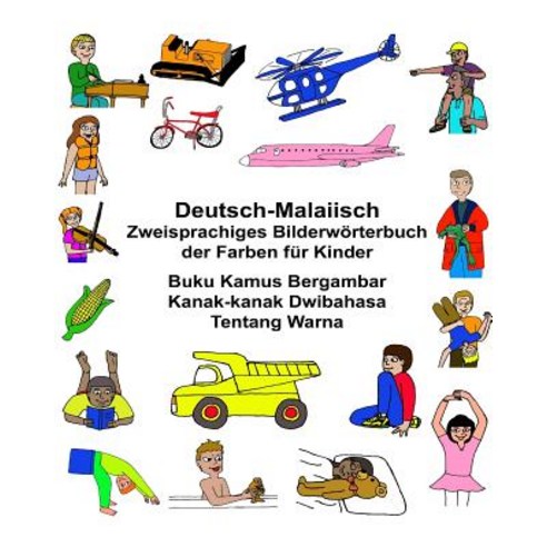 Deutsch-Malaiisch Zweisprachiges Bilderworterbuch Der Farben Fur Kinder Buku Kamus Bergambar Kanak-Kan..., Createspace Independent Publishing Platform