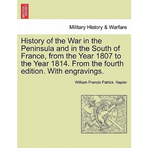 History of the War in the Peninsula and in the South of France from the Year 1807 to the Year 1814. f..., British Library, Historical Print Editions