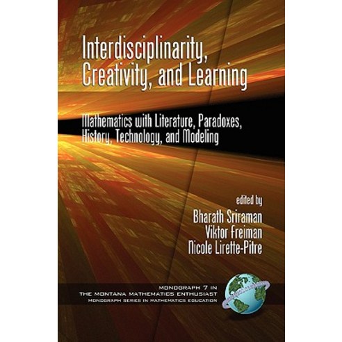 Interdisciplinarity Creativity and Learning: Mathematics with Literature Paradoxes History Techno..., Information Age Publishing