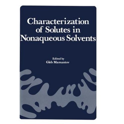 Characterization of Solutes in Nonaqueous Solvents: Proceedings of a Symposium on Spectroscopic and El..., Springer