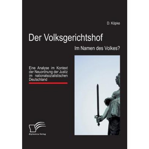 Der Volksgerichtshof: Im Namen Des Volkes?, Diplomica Verlag Gmbh