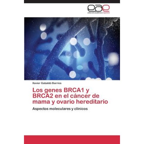 Los Genes Brca1 y Brca2 En El Cancer de Mama y Ovario Hereditario, Editorial Academica Espanola