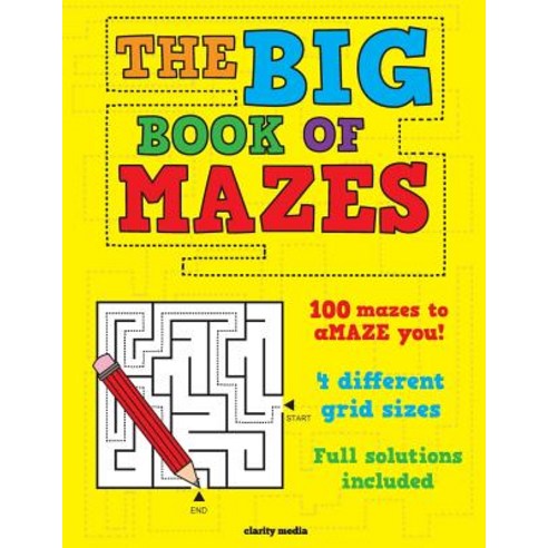 The Big Book of Mazes: 100 Mazes to Amaze You! Featuring 4 Different Grid Sizes and Full Solutions., Createspace Independent Publishing Platform